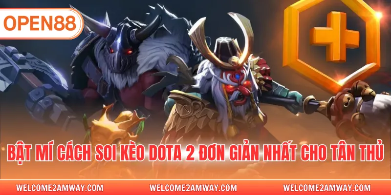 Bật mí cách soi kèo Dota 2 đơn giản nhất cho tân thủ