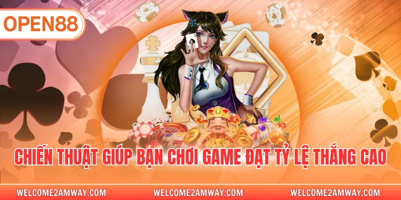 Chiến thuật giúp bạn chơi game đạt tỷ lệ thắng cao