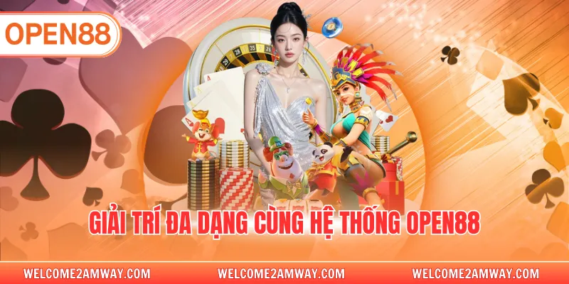 Giải trí đa dạng cùng hệ thống OPEN88
