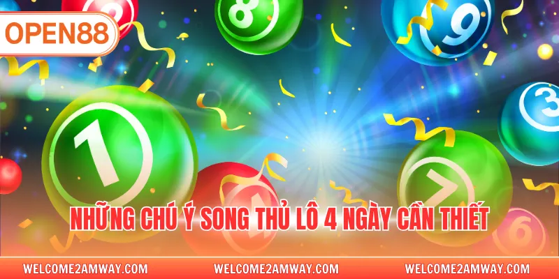 Những chú ý song thủ lô 4 ngày cần thiết