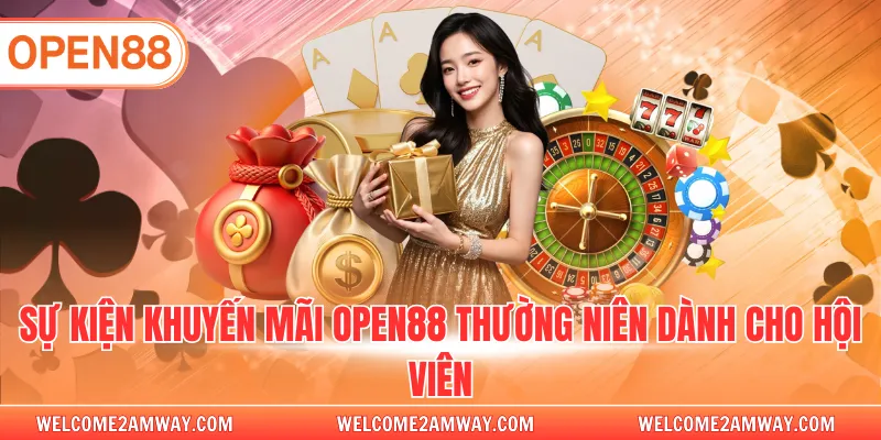 Sự kiện khuyến mãi OPEN88 thường niên dành cho hội viên