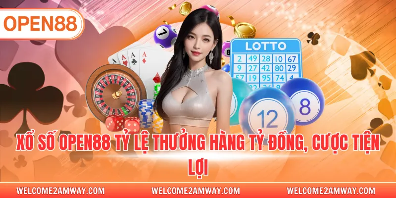 Xổ số OPEN88 tỷ lệ thưởng hàng tỷ đồng, cược tiện lợi
